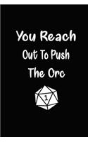 You Reach Out To Push The Orc