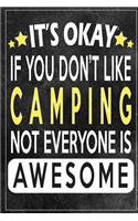 it's okay if you don't like camping not everybody is awesome Gift for camping lovers: Lined Notebook / Journal Gift, 120 Pages, 6x9, Soft Cover, Matte Finish