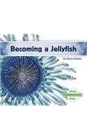 Becoming a Jellyfish: (Changing Animals)