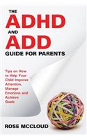 ADHD and ADD Guide for Parents: Tips on How to Help Your Child Improve Attention, Manage Emotions and Achieve Goals