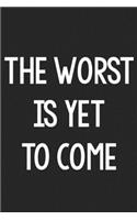 The Worst Is Yet to Come: College Ruled Notebook - Better Than a Greeting Card - Gag Gifts For People You Love