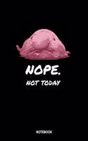 Nope Not Today Notebook: Nope Not Today Blobfish Notebook: 6x9 A5 Dotted Art Book Or Drawing Journal For Teenager Men Women