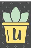 U: Trendy Succulent Monogrammed Initial 120 Paged Lined Journal