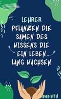 Lehrer Pflanzen Die Samen Des Wissens Die Ein Leben Lang Wachsen: A5 TAGEBUCH Geschenkidee für Lehrer Erzieher - Abschiedsgeschenk Grundschule - Klassengeschenk - Dankeschön - Lehrerplaner - Buch zum Schulabschluss