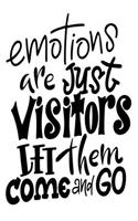 Emotions Are Just Visitors Let Them Come And Go: 6x9 College Ruled Line Paper 150 Pages