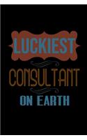 Luckiest consultant on earth: Notebook - Journal - Diary - 110 Lined pages - 6 x 9 in - 15.24 x 22.86 cm - Doodle Book - Funny Great Gift