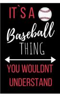 It`s a Baseball Thing: Funny Novelty Gift Baseball Player Journal- Small Lined Notebook/Diary 6" x 9" for Notes, To Do Lists and Creative Writing