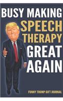 Funny Trump Gift Journal - Busy Making Speech Therapy Great Again