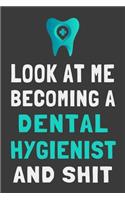 Look At Me Becoming a Dental Hygienist and Shit