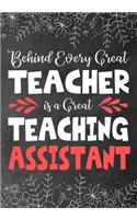 Behind Every Great Teacher is a Great Teaching Assistant: Teacher Assistant Notebook: Journal or Planner Teacher Assistant Gift, Thank You Gift for Teachers Assistant to Show Your Gratitude During Teacher A