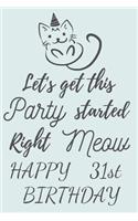 Let's get this Party started Right Meow Happy 31st Birthday: 31st Birthday Gift / Journal / Notebook / Diary / Unique Greeting & Birthday Card Alternative
