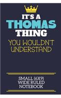 It's A Thomas Thing You Wouldn't Understand Small (6x9) Wide Ruled Notebook