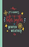 It's Always Better In Winter Weather