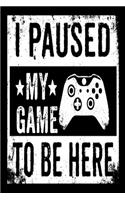 I Paused My Game To Be Here Notebook