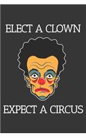 Elect A Clown Expect A Circus Notebook: Lined Journal, 120 Pages, 6 x 9, Affordable Gift Journal Matte Finish