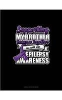 Supporting My Brother Because Together We Will Win Epilepsy Awareness: Cornell Notes Notebook