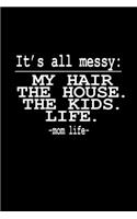 It's All Messy: My Hair. The House. The Kids. Life. - Mom Life-: Hangman Puzzles Mini Game Clever Kids 110 Lined Pages 6 X 9 In 15.24 X 22.86 Cm Single Player Funny