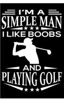 I'm A Simple Man I Like Boobs And Golf
