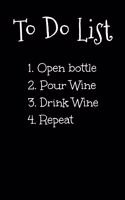 To Do List 1. Open Bottle 2. Pour Wine 3. Drink Wine 4. Repeat