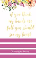 If You Think My Hands Are Full You Should See My Heart 2020 Weekly Planner