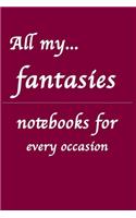 All my... fantasies: Notebooks for you - for every occasion. Also as giveaway or present to your family, friends or working team.(5 All My...)