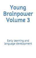 Young Brainpower Volume 3: Early learning and language development(3 Young Brainpower)