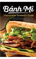 Banh Mi Vietnamese Sandwich Guide: Essential Recipe Handbook for the Authentic Craft of Delicious Mouthwatering Homemade Vietnamese Culture(1 Banh Mi Sandwiches)