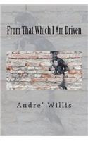 From That Which I Am Driven