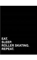 Eat Sleep Roller Skating Repeat: Composition Notebook: College Ruled Empty Diary, Journals For Men, Writing Journals For Men, 7.44 x 9.69, 200 pages