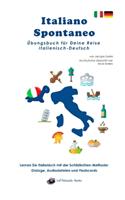 Italiano Spontaneo - Übungsbuch für Deine Reise Italienisch-Deutsch