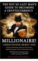 The Not So Lazy Man's Guide to Becoming a Cryptocurrency Millionaire!: Nothing Beats Earning Money While You Sleep; 24/7/365!