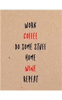 Work Coffee Do Some Stuff Home Wine Repeat