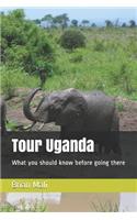 Tour Uganda: What You Should Know Before Going There