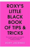 Roxy's Little Black Book of Tips and Tricks: The no-bullsh*t guide to all things PR, social media, business and building your brand