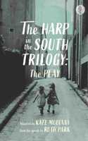 The Harp in the South Trilogy: the play