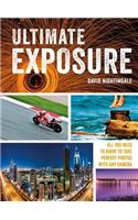 Ultimate Exposure: All You Need to Know to Take Perfect Photos with Any Camera