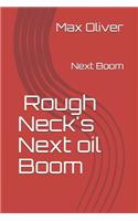 Roughneck's Next Oil Boom