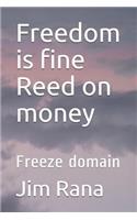 Freedom is fine Reed on money