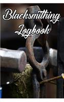 Blacksmithing Logbook: Write Records of Your Blacksmithing, Projects, Tools, Equipment, Guides, Reviews and Courses