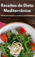 Receitas de Dieta Mediterrânica: 100 Receitas Rápidas e Saudáveis para Iniciantes. Mediterranean Recipes (Portuguese Edition)