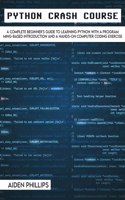 Python Crash Course: The Perfect Beginner's Guide to Learning Programming with Python on a Crash Course Even If You're New to Programming