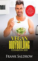 Vegan Bodybuilding Cookbook 2021: Quick and Easy High-Protein Plant-Based Recipes