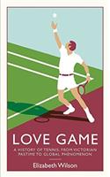 Love Game: A History of Tennis, from Victorian Pastime to Global Phenomenon