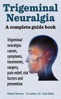 Trigeminal Neuralgia: A Complete Guide Book(English)