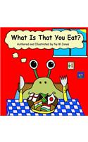 What Is That You Eat?