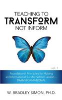 Teaching to Transform Not Inform 1: Foundational Principles for Making an Informational Sunday School Lesson...TRANSFORMATIONAL (Sunday School Teacher Training)