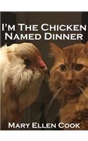 I'm the Chicken Named Dinner