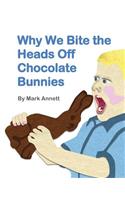 Why We Bite the Heads Off Chocolate Bunnies