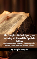 Complete 70 Book Apocrypha Including Writings of the Apostolic Fathers: the Deuterocanon, Enoch 1-3, Pseudepigrapha, Jubilees, Giants, and The Gospel of Thomas
