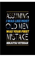 Assuming I Was Like Most Old Men Was Your First Mistake Ninjutsu Veteran: Blank Lined Notebook Journal